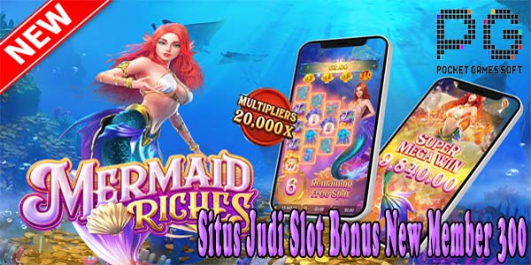 Situs Judi Slot Bonus New Member 300 di Awal To Kecil Terbaru 2023 Mermaid Riches